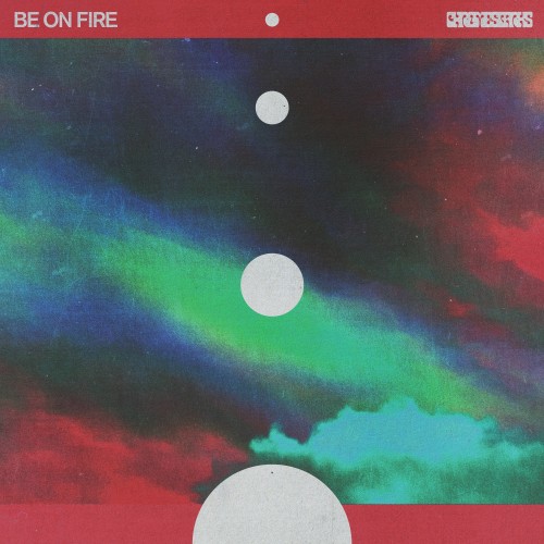 Be On Fire - Chrome Sparks
