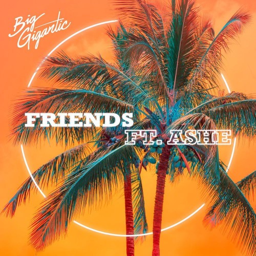 Friends - Big Gigantic featuring Ashe