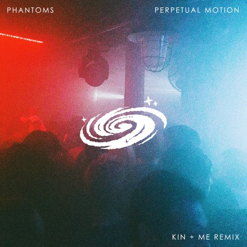 Perpetual Motion (kin + me Remix) - Phantoms