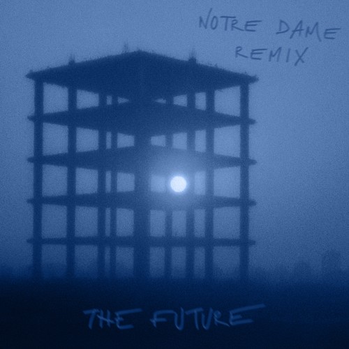 THE FUTURE (Notre Dame Remix) - 