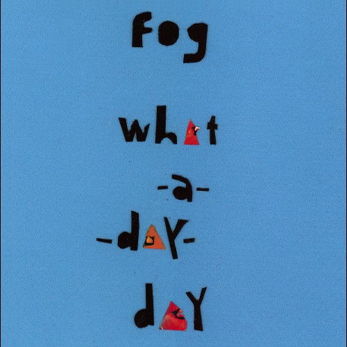 What A Day Day - Fog