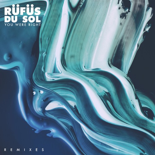 You Were Right (Remixes) - RÜFÜS DU SOL